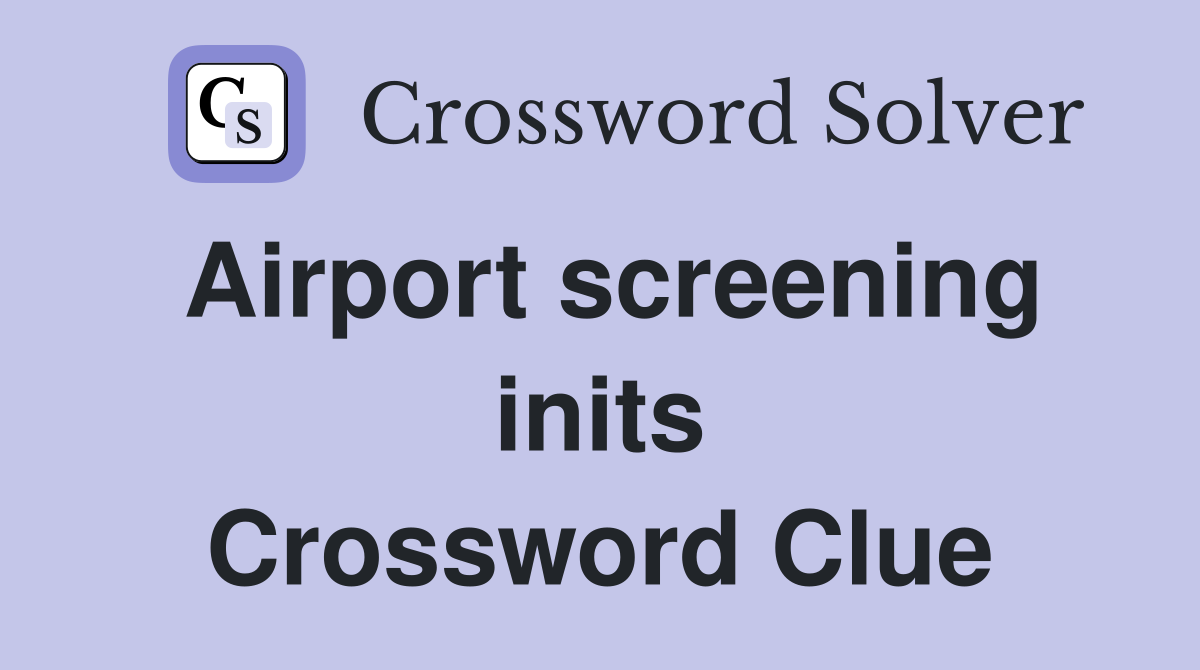 airport-screening-inits-crossword-clue-answers-crossword-solver